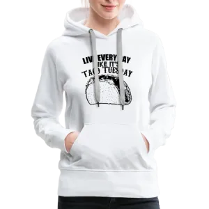 Live Every Day Like It's Taco Tuesday Women’s Premium Hoodie