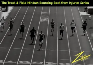 The Track & Field Mindset Bouncing Back from Injuries Series