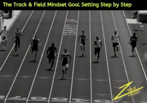 The Track & Field Mindset: Goal Setting Step by Step