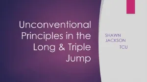Unconventional Principles in the Long & Triple Jump - Shawn Jackson | TCU